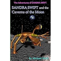 SANDRA SWIFT and the Caverns on the Moon (TheAdventures of Sandra Swift) SANDRA SWIFT and the Caverns on the Moon (TheAdventures of Sandra Swift) Paperback