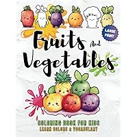 Fruits And Vegetables Coloring Book For Kids: An Educational Coloring Adventure with Over 50 Cute Images for Toodlers. Learn First Words About Healthy ... Word for Early Vocabulary Learning