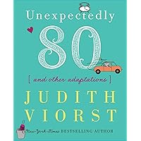 Unexpectedly Eighty: And Other Adaptations (Judith Viorst's Decades) Unexpectedly Eighty: And Other Adaptations (Judith Viorst's Decades) Hardcover Kindle Paperback