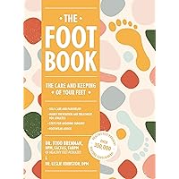 The Foot Book: Everything You Need to Know to Take Care of Your Feet (Podiatry, Self-Care, Pain Releif)