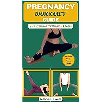 PREGNANCY WORKOUT GUIDE: Safe Exercises for Prenatal Fitness PREGNANCY WORKOUT GUIDE: Safe Exercises for Prenatal Fitness Kindle Paperback
