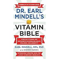Dr. Earl Mindell's Vitamin Bible: Over 200 Vitamins and Supplements for Improving Health, Wellness, and Longevity Dr. Earl Mindell's Vitamin Bible: Over 200 Vitamins and Supplements for Improving Health, Wellness, and Longevity Mass Market Paperback