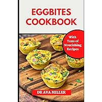 The Egg Bites Cookbook: Learn How to Make Healthy and Delicious Egg Bites Recipes for Weight Loss The Egg Bites Cookbook: Learn How to Make Healthy and Delicious Egg Bites Recipes for Weight Loss Hardcover Paperback