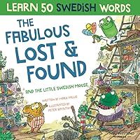The Fabulous Lost & Found and the little Swedish mouse: Laugh as you learn 50 Swedish words with this fun, heartwarming bilingual English Swedish kids ... for children) (Learn Swedish for kids)