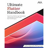 Ultimate Flutter Handbook: Learn Cross-Platform App Development with Visually Stunning UIs and Real-World Projects (English Edition)