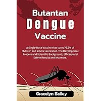 Butantan Dengue Vaccine: A Single-Dose Vaccine that cures 79.6% of children and adults vaccinated. The Development Process and Scientific Background, Efficacy and Safety Results and lots more. Butantan Dengue Vaccine: A Single-Dose Vaccine that cures 79.6% of children and adults vaccinated. The Development Process and Scientific Background, Efficacy and Safety Results and lots more. Kindle Paperback