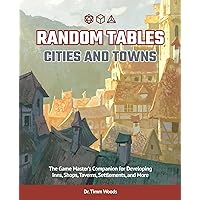 Random Tables: Cities and Towns: The Game Master's Companion for Developing Inns, Shops, Taverns, Settlements, and More Random Tables: Cities and Towns: The Game Master's Companion for Developing Inns, Shops, Taverns, Settlements, and More Paperback Kindle