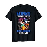 Science, Taking All The Fun Out Of Guessing Since 1600|----- T-Shirt