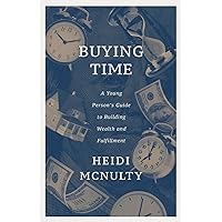 Buying Time: A Young Person's Guide to Building Wealth and Fulfillment Buying Time: A Young Person's Guide to Building Wealth and Fulfillment Paperback Kindle Hardcover