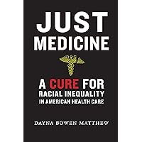 Just Medicine: A Cure for Racial Inequality in American Health Care Just Medicine: A Cure for Racial Inequality in American Health Care Paperback Kindle Audible Audiobook Hardcover Audio CD