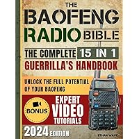 The Baofeng Radio Bible: 15 in 1 Guerrilla's Handbook: Unlock the Full Potential of Your Baofeng for Ultimate Preparedness in Emergencies, Natural Disasters and Tactical Scenarios