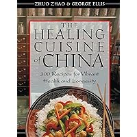The Healing Cuisine of China: 300 Recipes for Vibrant Health and Longevity The Healing Cuisine of China: 300 Recipes for Vibrant Health and Longevity Paperback Kindle