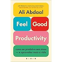 Feel-Good Productivity: Como ser produtivo sem stress — e aproveitar mais a vida (Portuguese Edition)