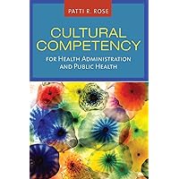 Cultural Competency for Health Administration and Public Health Cultural Competency for Health Administration and Public Health Paperback Kindle Mass Market Paperback