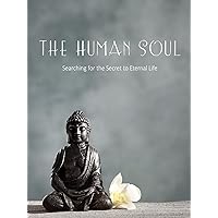 The Human Soul - searching for the secret to eternal life
