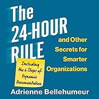 The 24-Hour Rule and Other Secrets for Smarter Organizations: Including the 6 Steps of Dynamic Documentation The 24-Hour Rule and Other Secrets for Smarter Organizations: Including the 6 Steps of Dynamic Documentation Audible Audiobook Hardcover Kindle Audio CD