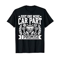 Just One More Car Part I Promise Car Mechanic Car Enthusiast T-Shirt
