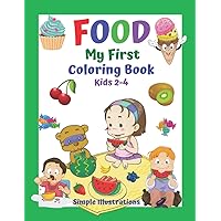 FOOD My First Coloring Book Kids 2-4 Simple Illustrations.: Fun and learning for the little ones. Getting to know the delicacies of food. Have fun. ... First Coloring Book For Kids 2-4 Years Old.)