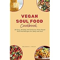 Vegan Soul Food Cookbook: 20 Easy, Healthy And Delicious Plant Based Soul Food Recipes For Body And Soul (Cooking for Optimal Health Book 18)