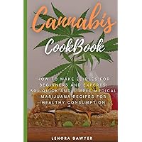Cannabis CookBook: How to Make Edibles for Beginners and Experts: 50+ Quick and Simple Medical Marijuana Recipes for Healthy Consumption Cannabis CookBook: How to Make Edibles for Beginners and Experts: 50+ Quick and Simple Medical Marijuana Recipes for Healthy Consumption Paperback Kindle