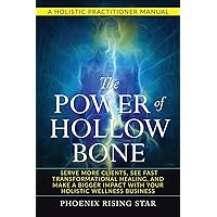 The Power of The Hollow Bone: Serve More Clients, See Fast Transformational Healing, and Make a Bigger Impact with Your Holistic Wellness Business (Spiritual Energy Healing)