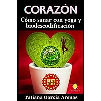 CORAZÓN: Cómo sanar con yoga y biodescodificación (Spanish Edition) CORAZÓN: Cómo sanar con yoga y biodescodificación (Spanish Edition) Paperback Kindle