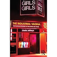 The Industrial Vagina (RIPE Series in Global Political Economy) The Industrial Vagina (RIPE Series in Global Political Economy) Paperback Kindle Hardcover Mass Market Paperback Digital