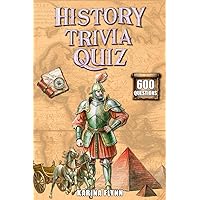History Trivia Quiz: 600 Thematic Questions and Answers from Ancient Times to the Modern Era. Activity Book for Adults and Family Game.
