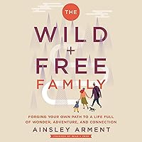 The Wild and Free Family: Forging Your Own Path to a Life Full of Wonder, Adventure, and Connection (The Wild and Free Series) The Wild and Free Family: Forging Your Own Path to a Life Full of Wonder, Adventure, and Connection (The Wild and Free Series) Audible Audiobook Hardcover Kindle Paperback Spiral-bound Audio CD