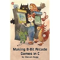 Making 8-bit Arcade Games in C Making 8-bit Arcade Games in C Paperback Kindle Hardcover