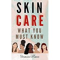 SKINCARE - What you must know : Your Skincare Guide SKINCARE - What you must know : Your Skincare Guide Kindle