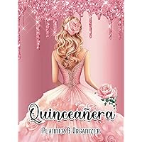 Quinceañera Planner and Organizer: Pink Mis Quince Años 15 Year Old Girl Planificador Guide Cuaderno for Planning Your Birthday Party | Present
