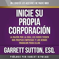 Inicie Su Propia Corporación [Start Your Own Corporation: Rich Dad Advisors] Inicie Su Propia Corporación [Start Your Own Corporation: Rich Dad Advisors] Audible Audiobook Paperback Audio CD