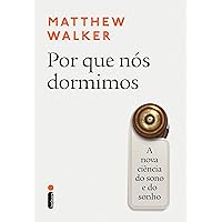 Por que nós dormimos: A nova ciência do sono e do sonho (Portuguese Edition) Por que nós dormimos: A nova ciência do sono e do sonho (Portuguese Edition) Kindle Paperback