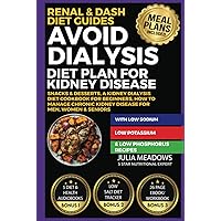 Avoid Dialysis Diet Plan for Kidney Disease, With Low Sodium, Low Potassium & Low Phosphorus, Recipes, Snacks & Desserts, A Kidney Dialysis Diet ... Women & Seniors (Renal & Dash Diet Guides) Avoid Dialysis Diet Plan for Kidney Disease, With Low Sodium, Low Potassium & Low Phosphorus, Recipes, Snacks & Desserts, A Kidney Dialysis Diet ... Women & Seniors (Renal & Dash Diet Guides) Kindle Paperback Hardcover
