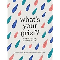 What's Your Grief?: Lists to Help You Through Any Loss What's Your Grief?: Lists to Help You Through Any Loss Hardcover Audible Audiobook Kindle Audio CD