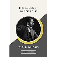 The Souls of Black Folk (AmazonClassics Edition) The Souls of Black Folk (AmazonClassics Edition) Kindle Audible Audiobook Hardcover Paperback Mass Market Paperback Audio CD Multimedia CD