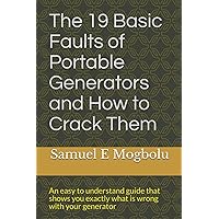 The 19 Basic Faults of Portable Generators and How to Crack Them: An easy to understand guide that shows you exactly what is wrong with your generator The 19 Basic Faults of Portable Generators and How to Crack Them: An easy to understand guide that shows you exactly what is wrong with your generator Paperback Kindle
