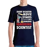 Funny Every Disaster Movie Starts with Someone Ignoring Scientist Science Sarcastic T-Shirt Men Women