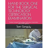 HAND BOOK ONE FOR THE SURGICAL TECHNOLOGY CERTIFICATION EXAMINATION: Practice Surgical Technology Certification Examination New 2019 Syllabus