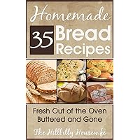 35 Homemade Bread Recipes - Fresh Out Of The Oven, Buttered and Gone (Hillbilly Housewife Cookbooks) 35 Homemade Bread Recipes - Fresh Out Of The Oven, Buttered and Gone (Hillbilly Housewife Cookbooks) Kindle