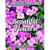 Beautiful Flowers: An Adult Coloring Book with 50 Relaxing Images of Roses, Lilies, Tulips, Cherry Blossoms, Sunflowers, Orchids, Violets, and More! Beautiful Flowers: An Adult Coloring Book with 50 Relaxing Images of Roses, Lilies, Tulips, Cherry Blossoms, Sunflowers, Orchids, Violets, and More! Paperback