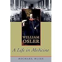 William Osler: A Life in Medicine William Osler: A Life in Medicine Paperback Kindle Hardcover