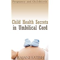 Child Health Secrets in Umbilical Cord (Pregnancy and Childbirth Books Book 1)