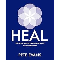 Heal: 101 Simple Ways to Improve Your Health in a Modern World Heal: 101 Simple Ways to Improve Your Health in a Modern World Paperback Kindle