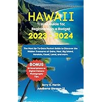 HAWAII TRAVEL GUIDE FOR BEGINNERS ON A BUDGET 2023 - 2024: The Most Up-To-Date Pocket Guide to Discover the Hidden Treasures of Oahu, Maui, Big ... more (The Travel Guide on a Budget Series) HAWAII TRAVEL GUIDE FOR BEGINNERS ON A BUDGET 2023 - 2024: The Most Up-To-Date Pocket Guide to Discover the Hidden Treasures of Oahu, Maui, Big ... more (The Travel Guide on a Budget Series) Paperback Kindle Hardcover