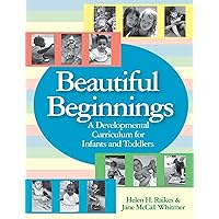 Beautiful Beginnings: A Developmental Curriculum for Infants and Toddlers Beautiful Beginnings: A Developmental Curriculum for Infants and Toddlers Paperback