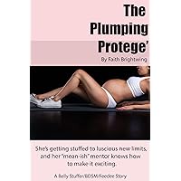 The Plumping Protege': A Belly Stuffer/BDSM/Feedee Story. She’s getting stuffed to luscious new limits, and her “mean-ish” mentor knows how to make it exciting. The Plumping Protege': A Belly Stuffer/BDSM/Feedee Story. She’s getting stuffed to luscious new limits, and her “mean-ish” mentor knows how to make it exciting. Kindle
