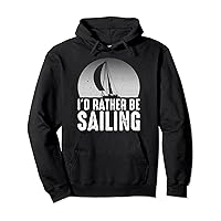 Funny Sailing Gift For Men Women Cool I'd Rather Be Sailing Pullover Hoodie