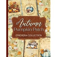 Autumn Pumpkin Patch Ephemera Collection: Over 160 Designs for Junk Journals, Scrapbooking, Decoupage, & Paper Crafts
